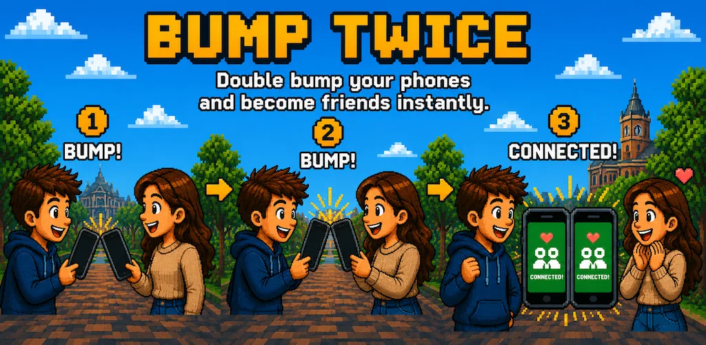 Bump twice — double bump your phones and become friends instantly.